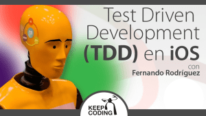 7 cursos clásicos de KeepCoding que no pueden faltar en tu arsenal 3 tdd_iOS