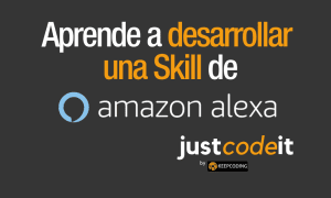 desarrollar skill amazon alexa justcodeit
