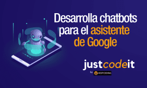 desarrollo de chatbots para el asistente de google con dialogflow en español