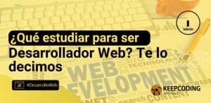 ¿Qué estudiar para ser desarrollador web? Te lo decimos