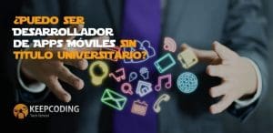 ser Desarrollador de Apps Móviles sin título universitario