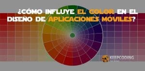 Cómo influye el color en el diseño de aplicaciones móviles
