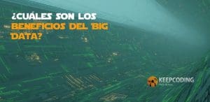 ¿Cuáles son los beneficios del Big Data?