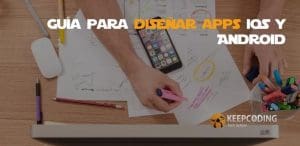 Guía para diseñar apps iOS y Android