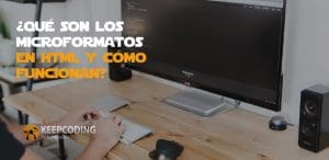 En este post te explicaremos que son los microformatos en HTML y cómo funcionan?