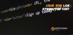 Aquí te contaremos qué son los atributos CSS para que sigues aprendiendo sobre desarrollo web