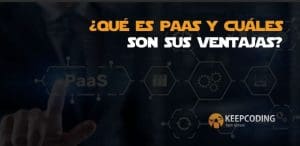 ¿Qué es PaaS y cuáles son sus ventajas?
