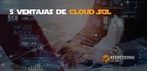 5 Ventajas de Cloud SQL