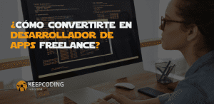 ¿Cómo convertirte en desarrollador de apps freelance?