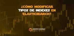 ¿Cómo modificar tipos de Indexes en ElasticSearch?
