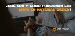 Qué son y cómo funcionan los chips en material design
