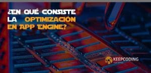 ¿En qué consiste la optimización en App Engine?