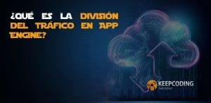 ¿Qué es la división del tráfico en App Engine?
