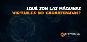 ¿Qué son las máquinas virtuales no garantizadas?