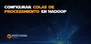 Configurar colas de procesamiento en Hadoop