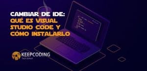 Cambiar de Ide: qué es visual studio code y cómo instalarlo