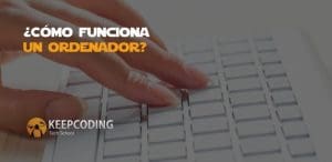 ¿Cómo funciona un ordenador?