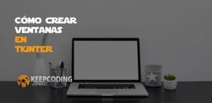 Cómo crear ventanas en Tkinter