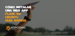 Cómo instalar una web app flask en Ubuntu [Guía rápida]
