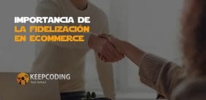 Importancia de la fidelización en eCommerce