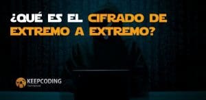 Qué es el cifrado de extremo a extremo