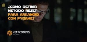 ¿Cómo definir método reset para Arkanoid con Pygame?
