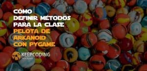 Cómo definir métodos para clase pelota de Arkanoid con Pygame
