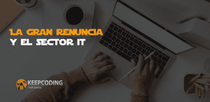 La Gran Renuncia y el sector IT