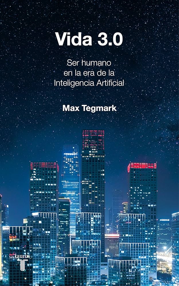 Libros sobre inteligencia artificial: los 9 imprescindibles para dominar la IA en 2025 2 2. Vida 3.0 – Max Tegmark