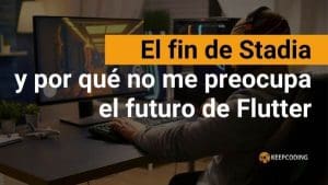 El fin de Stadia y por qué no me preocupa el futuro de Flutter