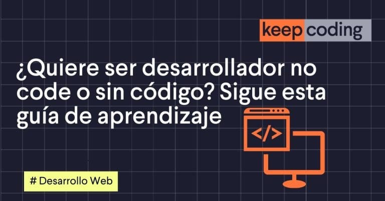 ¿Quieres ser desarrollador no code o sin código? Sigue esta guía de aprendizaje