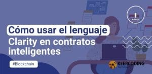 Cómo usar el lenguaje Clarity en contratos inteligentes
