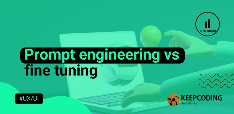 Prompt engineering vs. fine tuning