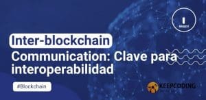 Inter-blockchain Communication: Clave para interoperabilidad