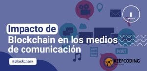 Impacto de blockchain en los medios de comunicación