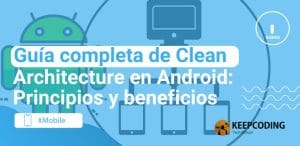 Guía completa de Clean Architecture en Android: Principios y beneficios