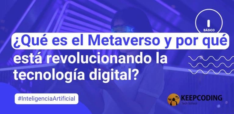 ¿Qué es el Metaverso y por qué está revolucionando la tecnología digital?
