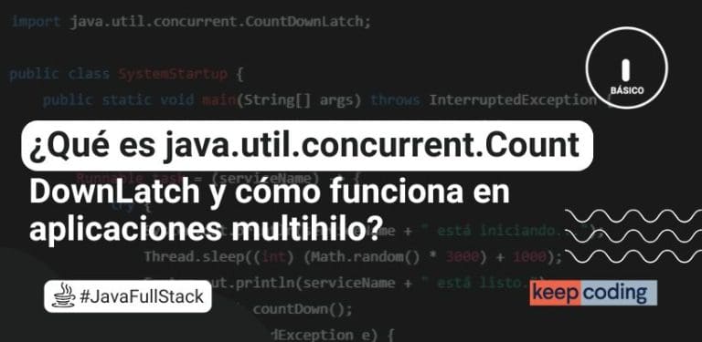 ¿Qué es java.util.concurrent.CountDownLatch y cómo funciona en aplicaciones multihilo?