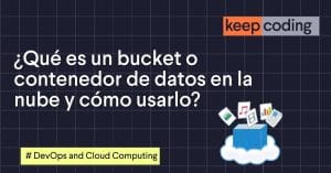 ¿Qué es un bucket o contenedor de datos en la nube y cómo usarlo?