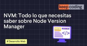 NVM: Todo lo que necesitas saber sobre Node Version Manager