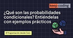 ¿Qué son las probabilidades condicionales? Entiéndelas con ejemplos prácticos