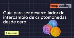 Guía para ser desarrollador de intercambio de criptomonedas desde cero