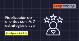 Fidelización de clientes con IA